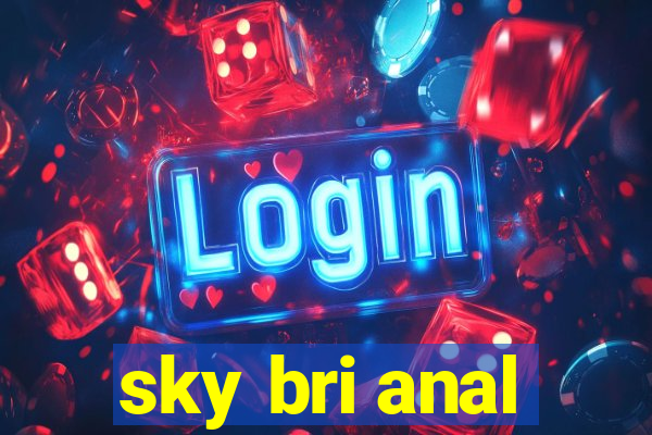 sky bri anal